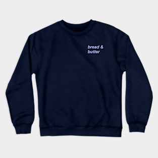 bread & butter Crewneck Sweatshirt